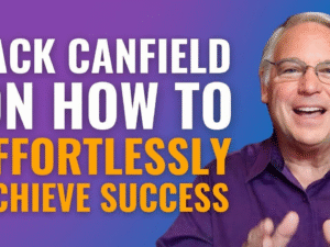 Jack Canfield – Effortless Success Download