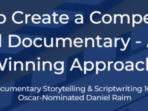Daniel Raim – Documentary Storytelling and Scriptwriting 101 Essentials Download